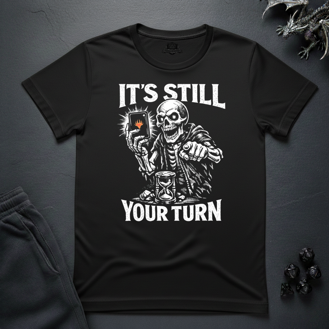 Still Your Turn- T-Shirt