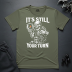 Still Your Turn- T-Shirt