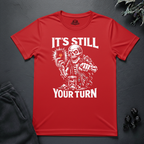 Still Your Turn- T-Shirt